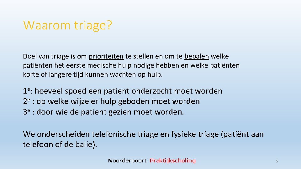 Waarom triage? Doel van triage is om prioriteiten te stellen en om te bepalen