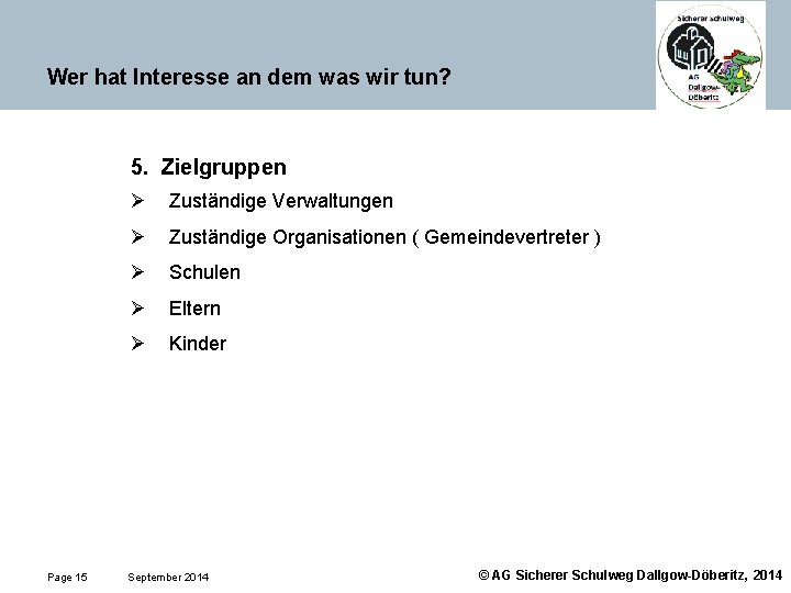 Wer hat Interesse an dem was wir tun? 5. Zielgruppen Page 15 Ø Zuständige