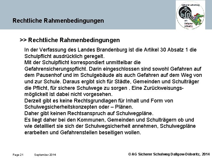 Rechtliche Rahmenbedingungen >> Rechtliche Rahmenbedingungen In der Verfassung des Landes Brandenburg ist die Artikel