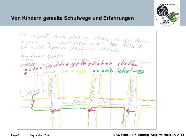 Von Kindern gemalte Schulwege und Erfahrungen Page 8 September 2014 © AG Sicherer Schulweg