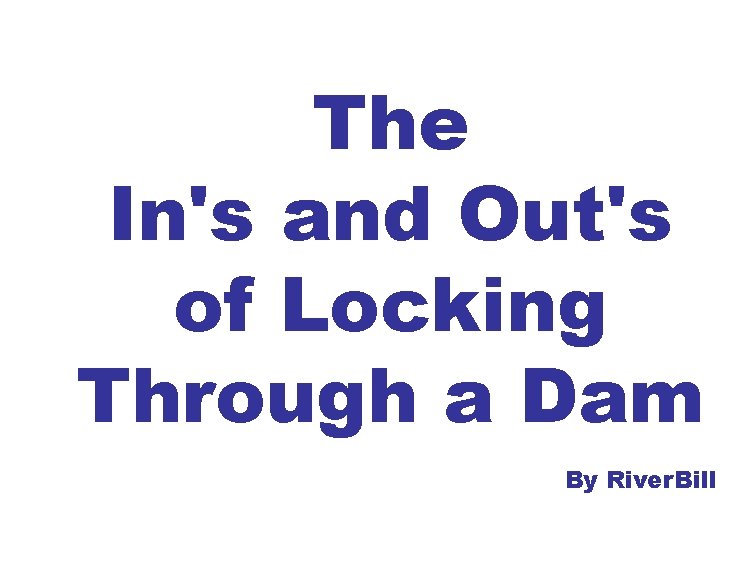 The In's and Out's of Locking Through a Dam By River. Bill 