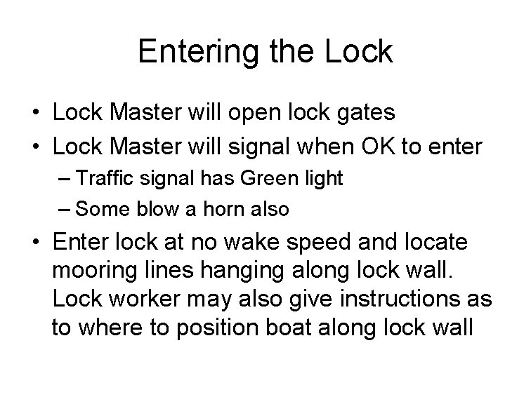 Entering the Lock • Lock Master will open lock gates • Lock Master will