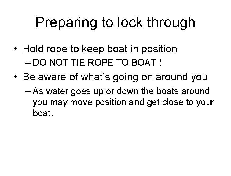 Preparing to lock through • Hold rope to keep boat in position – DO