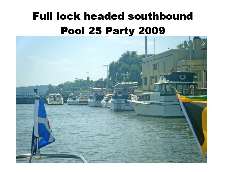 Full lock headed southbound Pool 25 Party 2009 