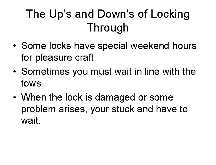 The Up’s and Down’s of Locking Through • Some locks have special weekend hours