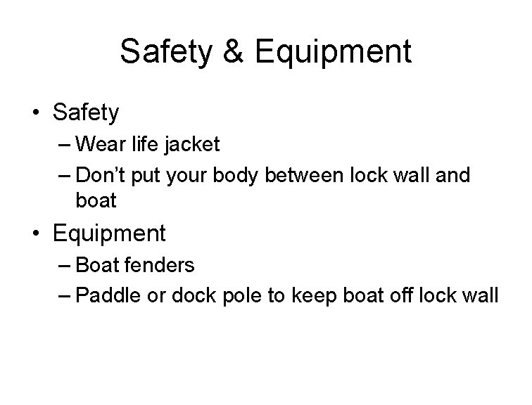 Safety & Equipment • Safety – Wear life jacket – Don’t put your body