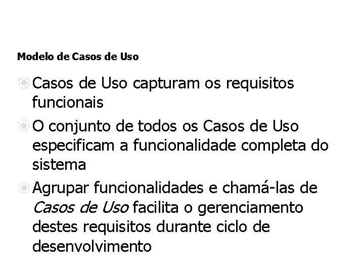 Modelo de Casos de Uso capturam os requisitos funcionais O conjunto de todos os