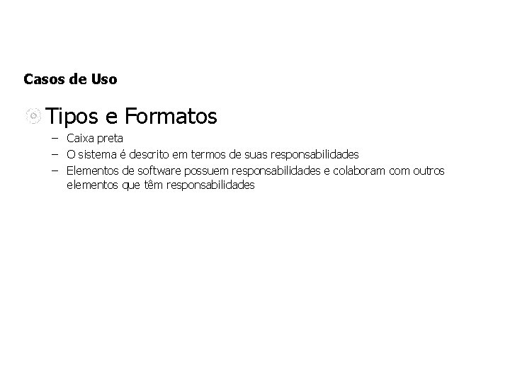 Casos de Uso Tipos e Formatos – Caixa preta – O sistema é descrito