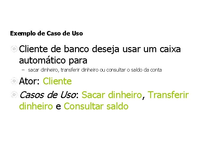 Exemplo de Caso de Uso Cliente de banco deseja usar um caixa automático para