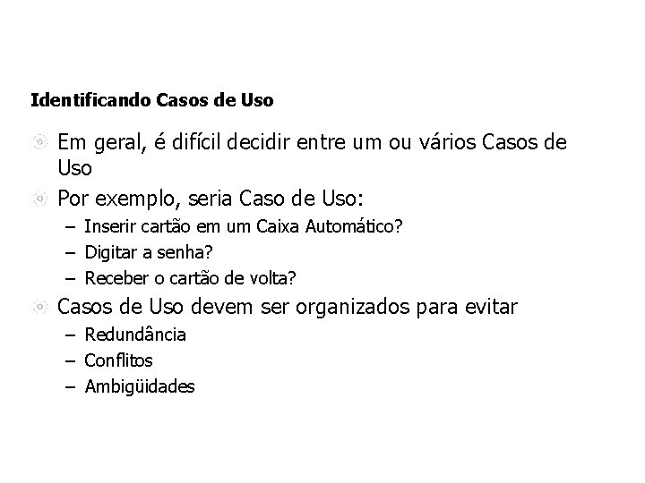 Identificando Casos de Uso Em geral, é difícil decidir entre um ou vários Casos