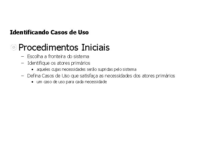 Identificando Casos de Uso Procedimentos Iniciais – Escolha a fronteira do sistema – Identifique