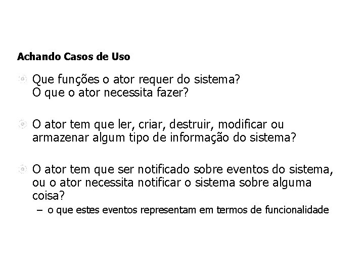 Achando Casos de Uso Que funções o ator requer do sistema? O que o