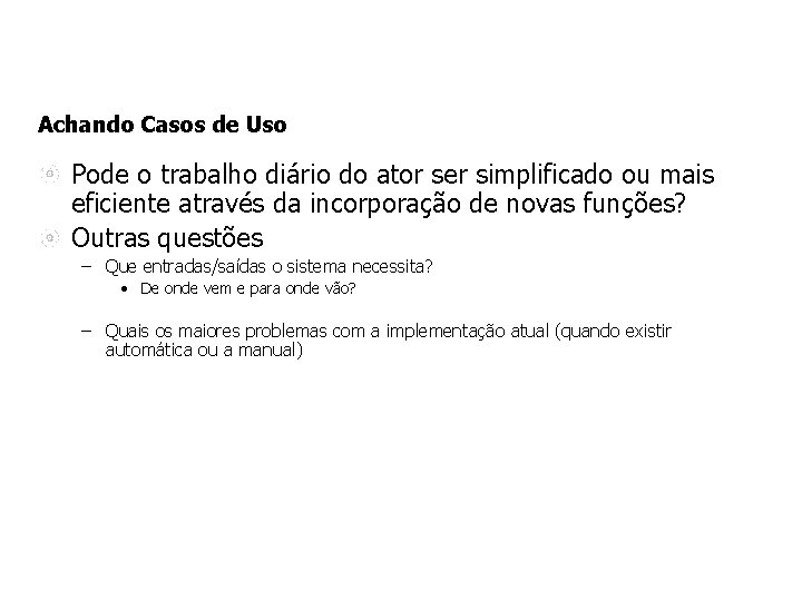 Achando Casos de Uso Pode o trabalho diário do ator ser simplificado ou mais