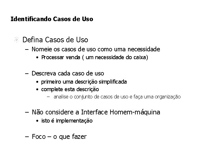 Identificando Casos de Uso Defina Casos de Uso – Nomeie os casos de uso