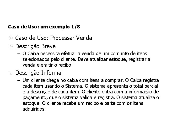 Caso de Uso: um exemplo 1/8 Caso de Uso: Processar Venda Descrição Breve –