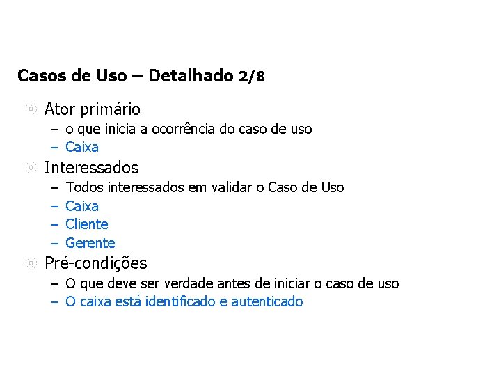 Casos de Uso – Detalhado 2/8 Ator primário – o que inicia a ocorrência