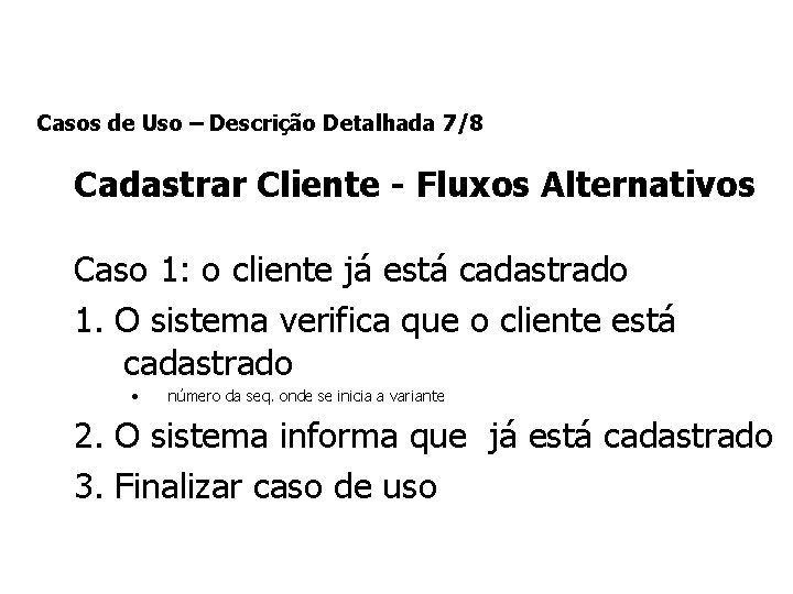 Casos de Uso – Descrição Detalhada 7/8 Cadastrar Cliente - Fluxos Alternativos Caso 1: