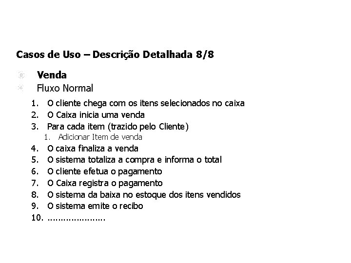 Casos de Uso – Descrição Detalhada 8/8 Venda Fluxo Normal 1. O cliente chega
