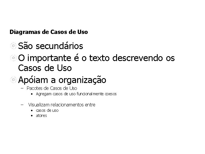 Diagramas de Casos de Uso São secundários O importante é o texto descrevendo os