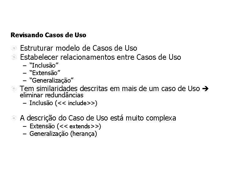 Revisando Casos de Uso Estruturar modelo de Casos de Uso Estabelecer relacionamentos entre Casos