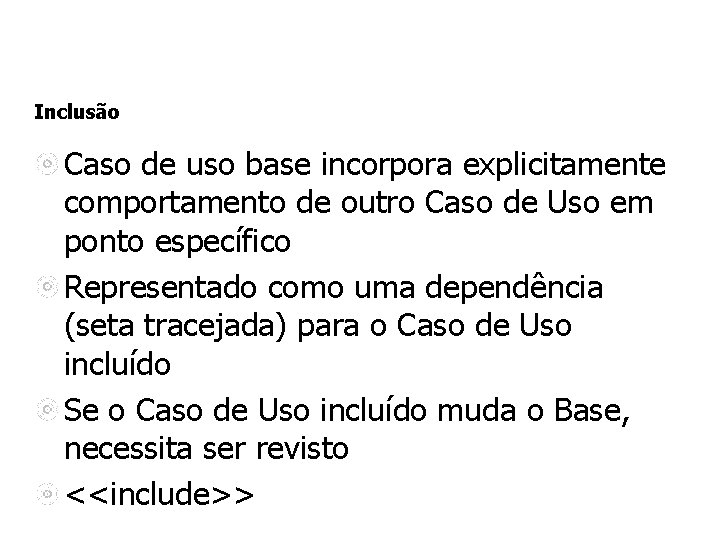 Inclusão Caso de uso base incorpora explicitamente comportamento de outro Caso de Uso em