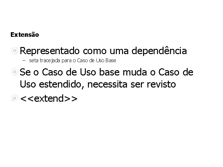 Extensão Representado como uma dependência – seta tracejada para o Caso de Uso Base