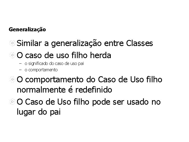 Generalização Similar a generalização entre Classes O caso de uso filho herda – o