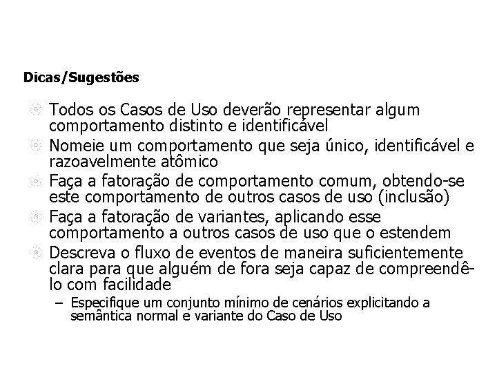 Dicas/Sugestões Todos os Casos de Uso deverão representar algum comportamento distinto e identificável Nomeie