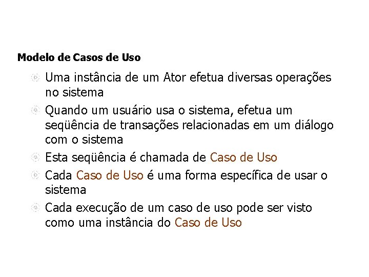 Modelo de Casos de Uso Uma instância de um Ator efetua diversas operações no