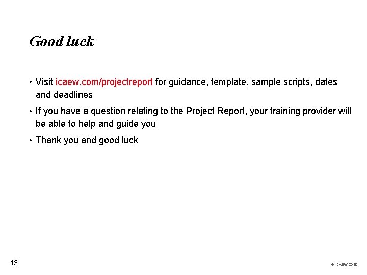 Good luck • Visit icaew. com/projectreport for guidance, template, sample scripts, dates and deadlines