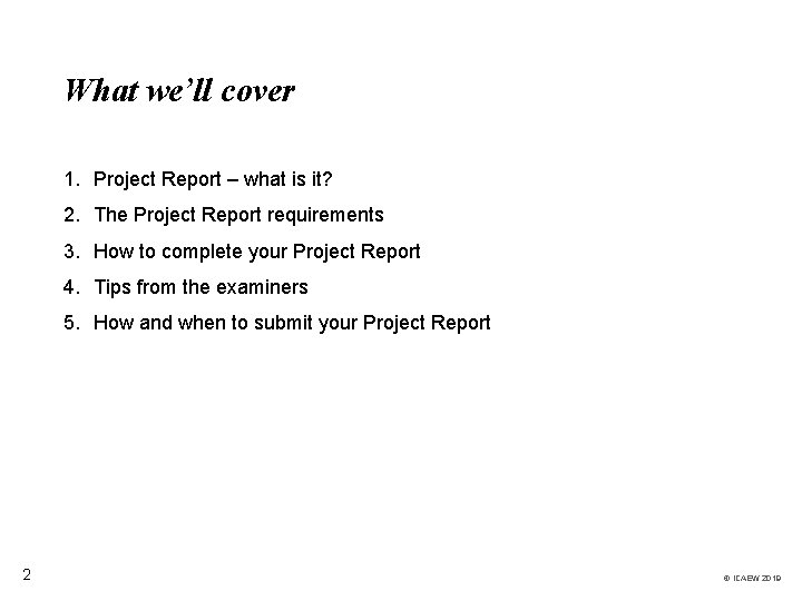 What we’ll cover 1. Project Report – what is it? 2. The Project Report