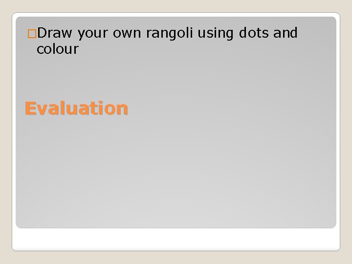 �Draw your own rangoli using dots and colour Evaluation 