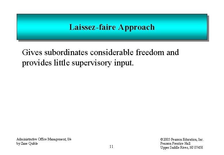 Laissez-faire Approach Gives subordinates considerable freedom and provides little supervisory input. Administrative Office Management,