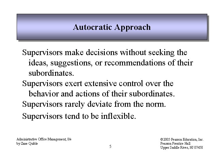 Autocratic Approach Supervisors make decisions without seeking the ideas, suggestions, or recommendations of their