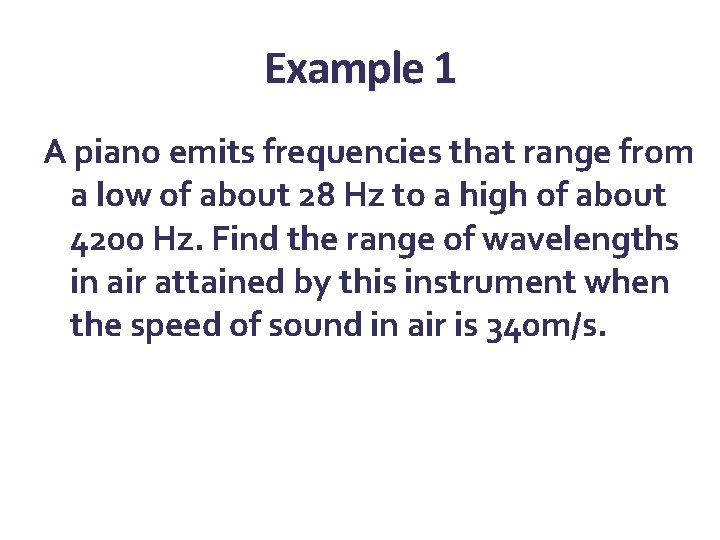 Example 1 A piano emits frequencies that range from a low of about 28 Example 1 A piano emits frequencies that range from a low of about 28