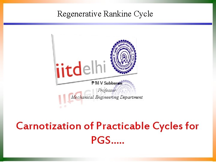 Regenerative Rankine Cycle P M V Subbarao Professor Mechanical Engineering Department Carnotization of Practicable