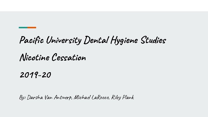 Pacific University Dental Hygiene Studies Nicotine Cessation 2019 -20 By: Darsha Van Antwerp, Michael