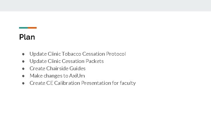 Plan ● ● ● Update Clinic Tobacco Cessation Protocol Update Clinic Cessation Packets Create