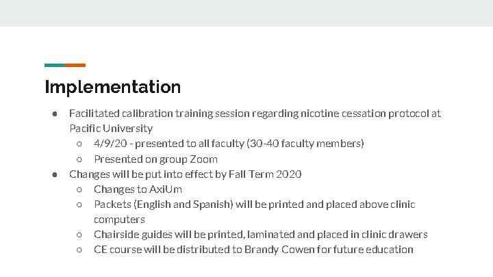 Implementation ● ● Facilitated calibration training session regarding nicotine cessation protocol at Pacific University