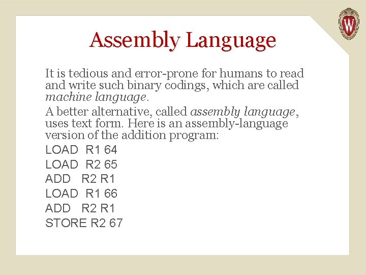 Assembly Language It is tedious and error-prone for humans to read and write such