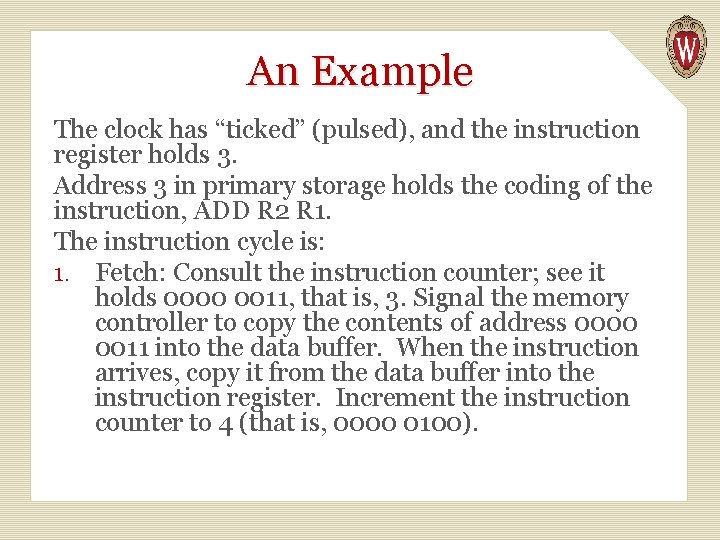 An Example The clock has “ticked” (pulsed), and the instruction register holds 3. Address