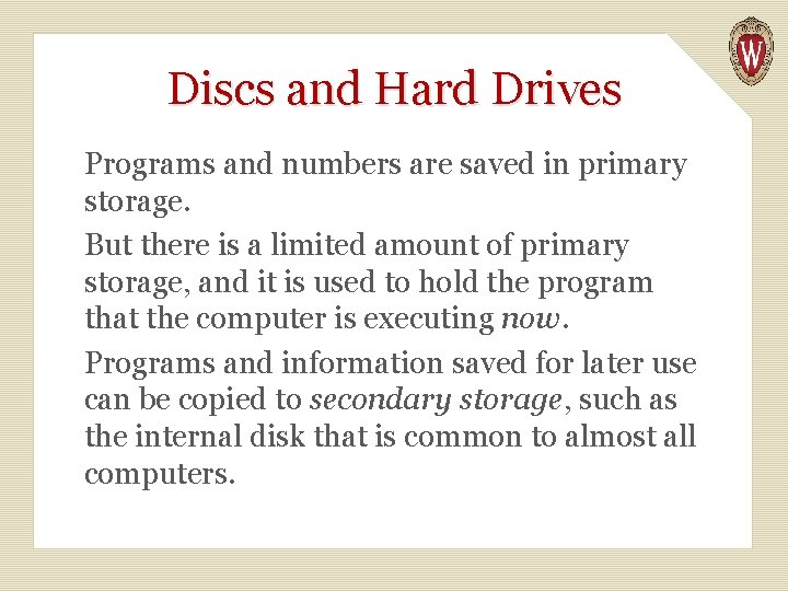 Discs and Hard Drives Programs and numbers are saved in primary storage. But there