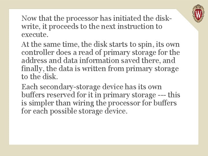 Now that the processor has initiated the diskwrite, it proceeds to the next instruction