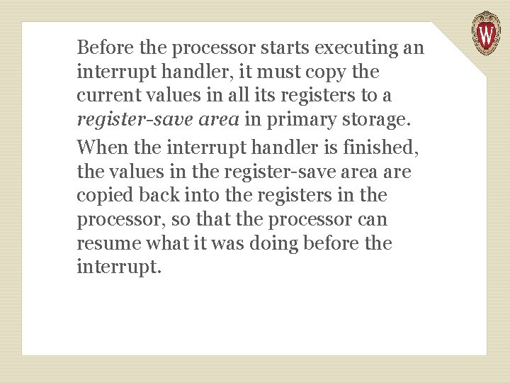 Before the processor starts executing an interrupt handler, it must copy the current values