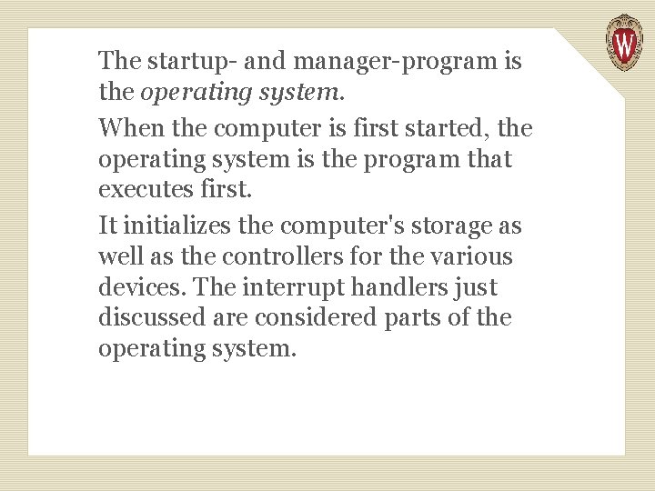 The startup- and manager-program is the operating system. When the computer is first started,