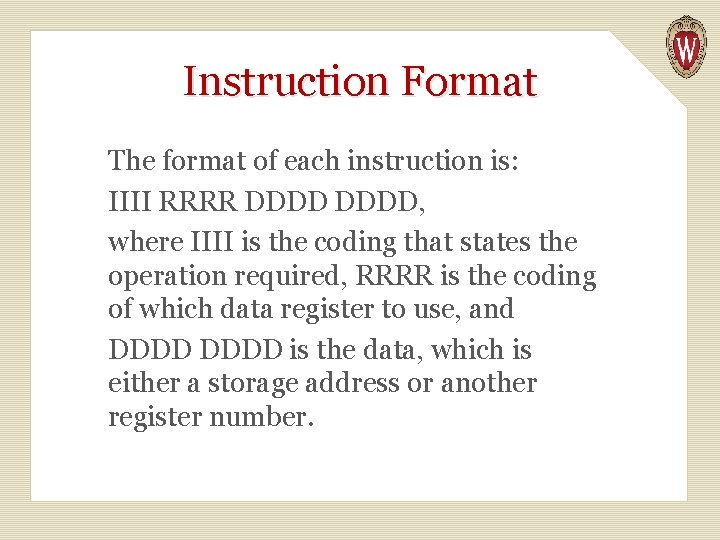 Instruction Format The format of each instruction is: IIII RRRR DDDD, where IIII is