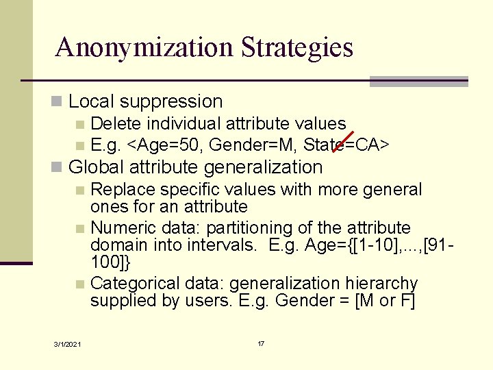 Anonymization Strategies n Local suppression n Delete individual attribute values n E. g. <Age=50,