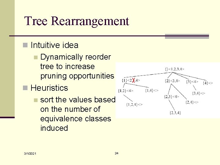 Tree Rearrangement n Intuitive idea n Dynamically reorder tree to increase pruning opportunities n