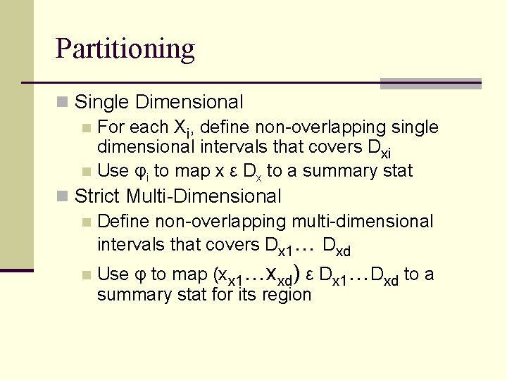 Partitioning n Single Dimensional n For each Xi, define non-overlapping single dimensional intervals that