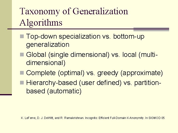 Taxonomy of Generalization Algorithms n Top-down specialization vs. bottom-up generalization n Global (single dimensional)